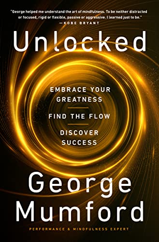 UNLOCKED: EMBRACE YOUR GREATNESS, FIND THE FLOW, DISCOVER SUCCESS